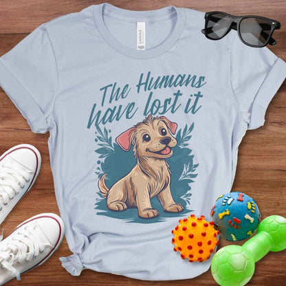 Humans Have Lost It Shirt - The Pawsitive Initiative
