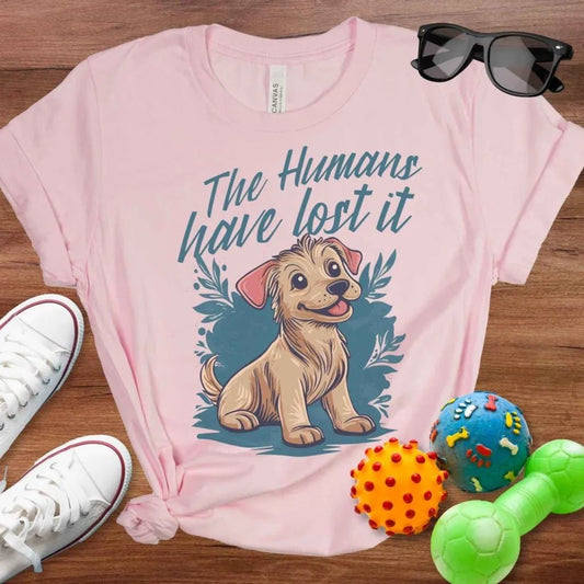Humans Have Lost It Shirt - The Pawsitive Initiative