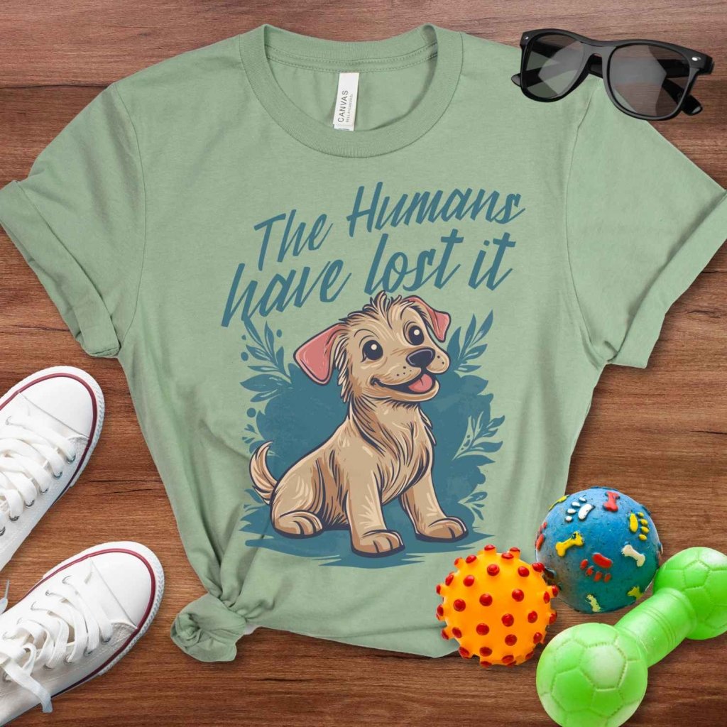 Humans Have Lost It Shirt - The Pawsitive Initiative