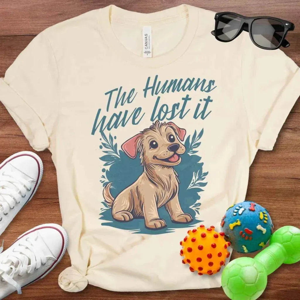 Humans Have Lost It Shirt - The Pawsitive Initiative