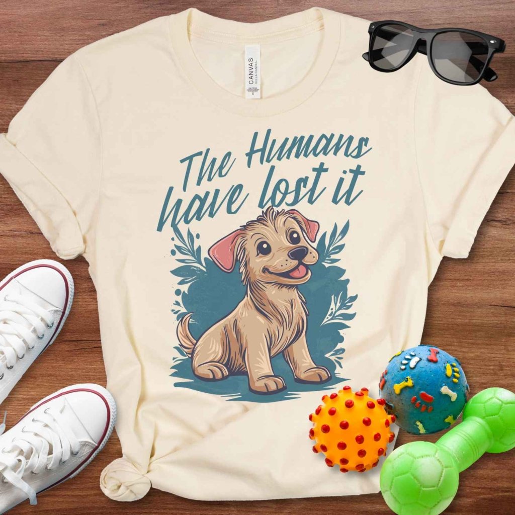 Humans Have Lost It Shirt - The Pawsitive Initiative