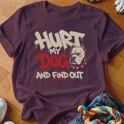 Hurt My Dog and Find Out Shirt - The Pawsitive Initiative