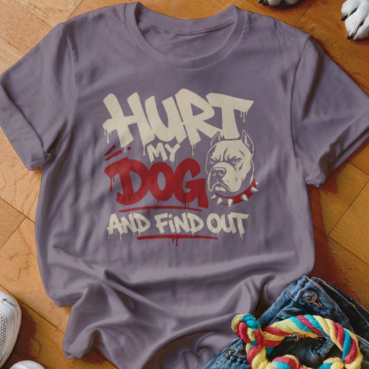 Hurt My Dog and Find Out Shirt - The Pawsitive Initiative