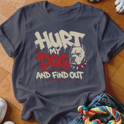 Hurt My Dog and Find Out Shirt - The Pawsitive Initiative