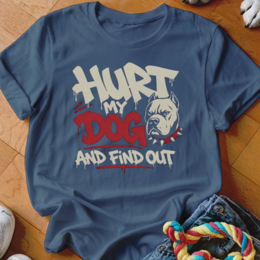 Hurt My Dog and Find Out Shirt - The Pawsitive Initiative