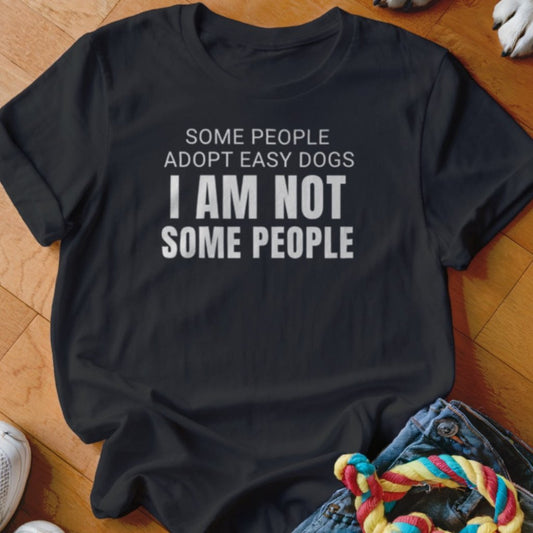 I Am Not Some People Shirt - The Pawsitive Initiative