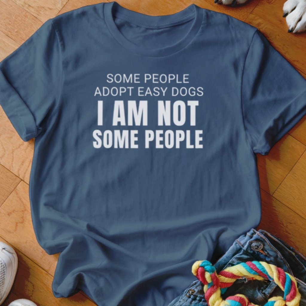 I Am Not Some People Shirt - The Pawsitive Initiative