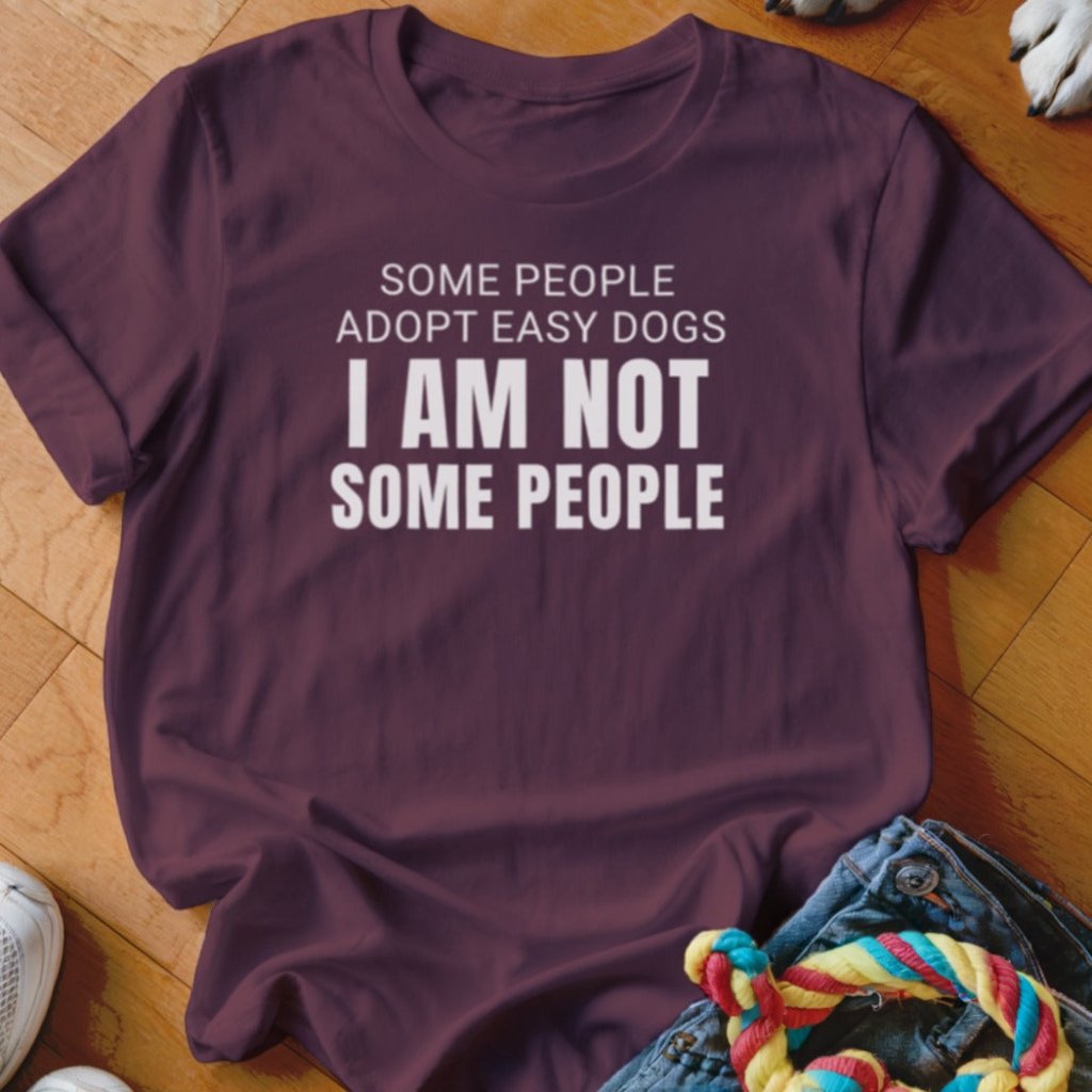I Am Not Some People Shirt - The Pawsitive Initiative