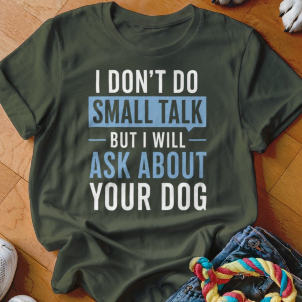 I Don't Do Small Talk Shirt - The Pawsitive Initiative