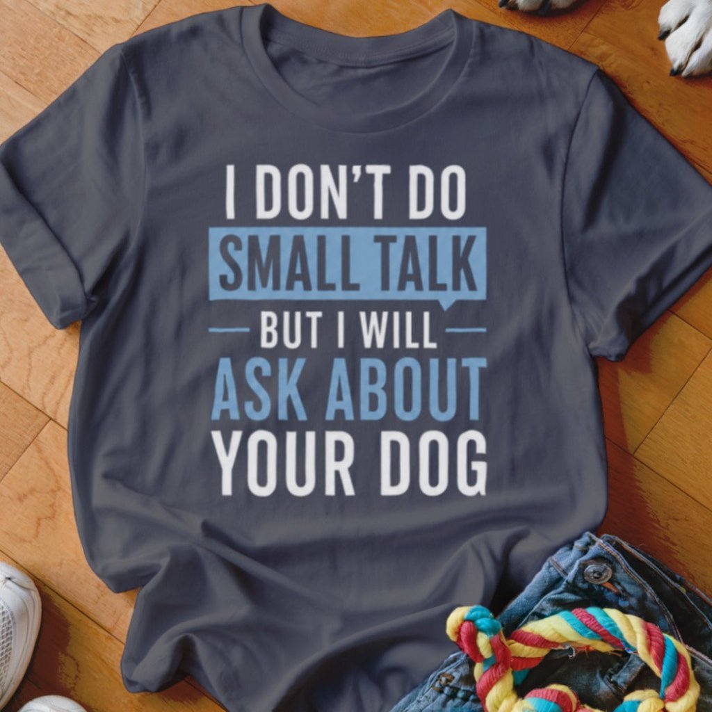 I Don't Do Small Talk Shirt - The Pawsitive Initiative
