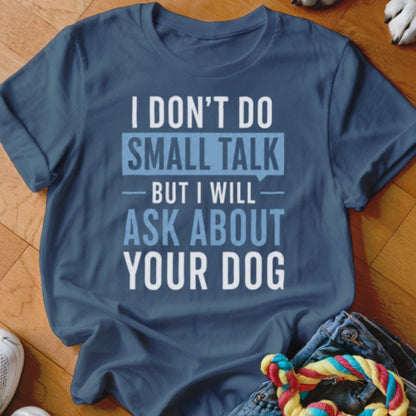I Don't Do Small Talk Shirt - The Pawsitive Initiative
