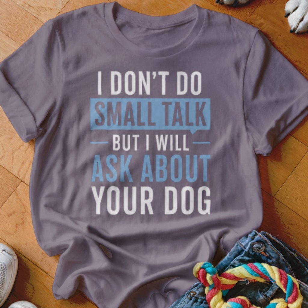I Don't Do Small Talk Shirt - The Pawsitive Initiative