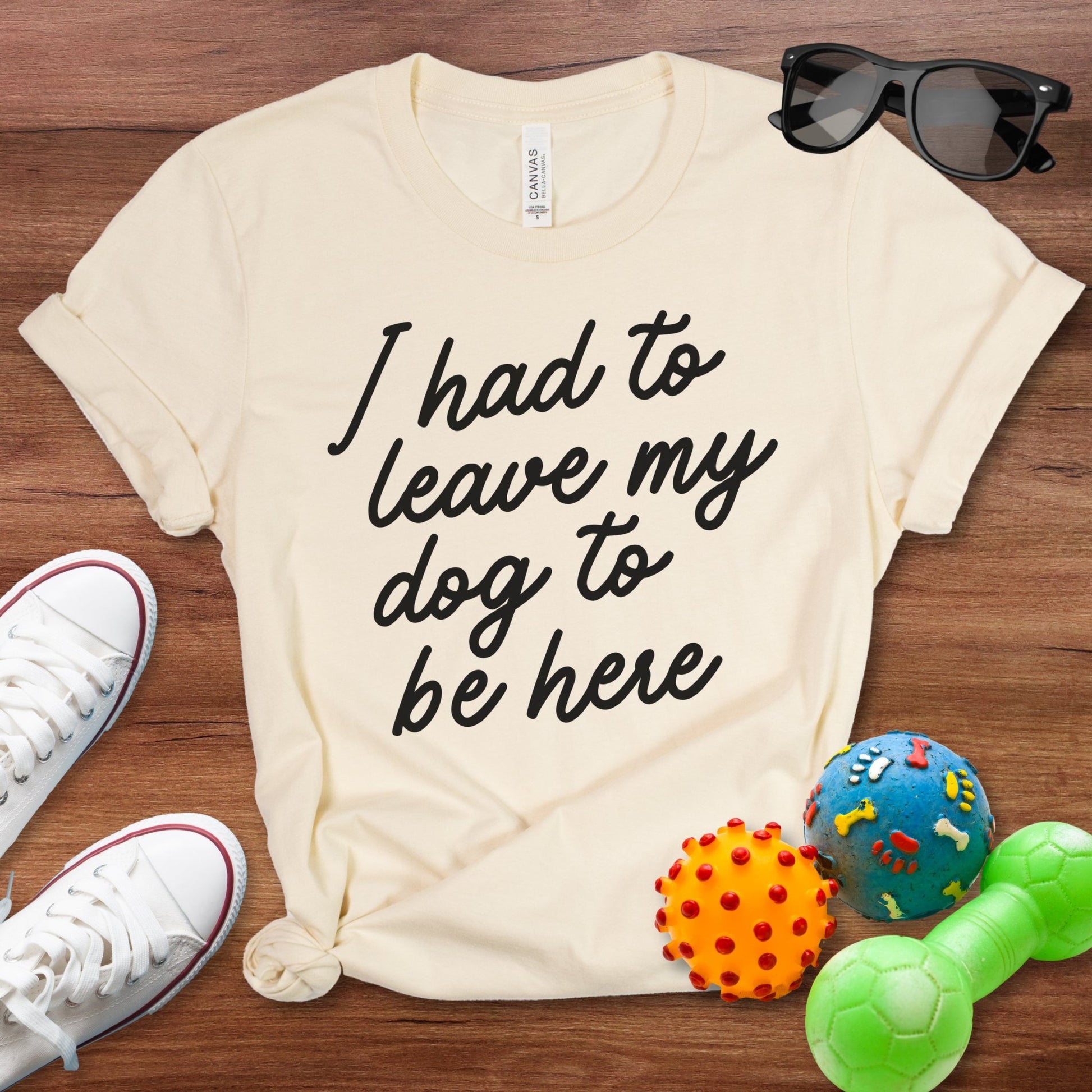 I Had To Leave My Dog To Be Here Shirt - The Pawsitive Initiative