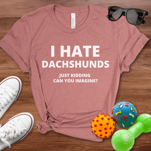 I Hate Dachshunds Shirt - The Pawsitive Initiative