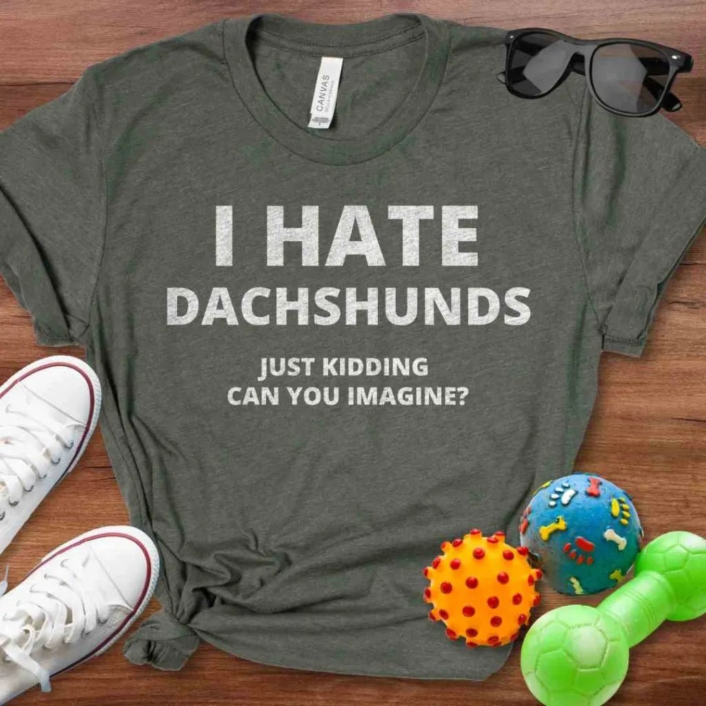 I Hate Dachshunds Shirt - The Pawsitive Initiative