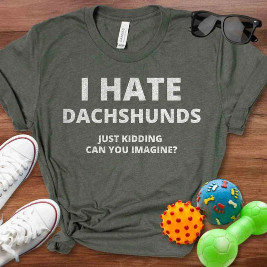 I Hate Dachshunds Shirt - The Pawsitive Initiative