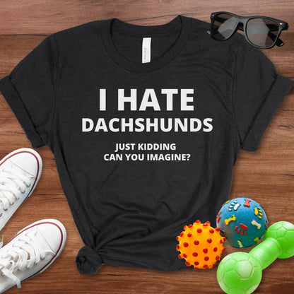 I Hate Dachshunds Shirt - The Pawsitive Initiative