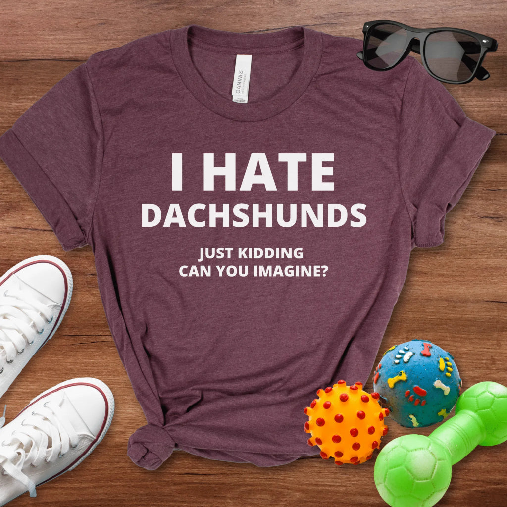 I Hate Dachshunds Shirt - The Pawsitive Initiative