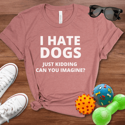 I Hate Dogs Shirt - The Pawsitive Initiative