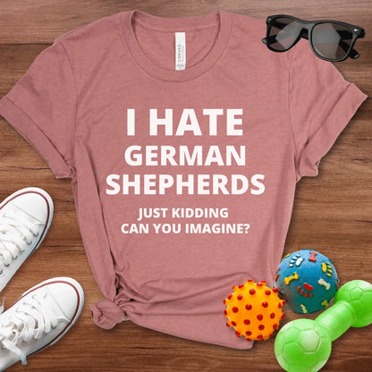 I Hate German Shepherds Shirt - The Pawsitive Initiative