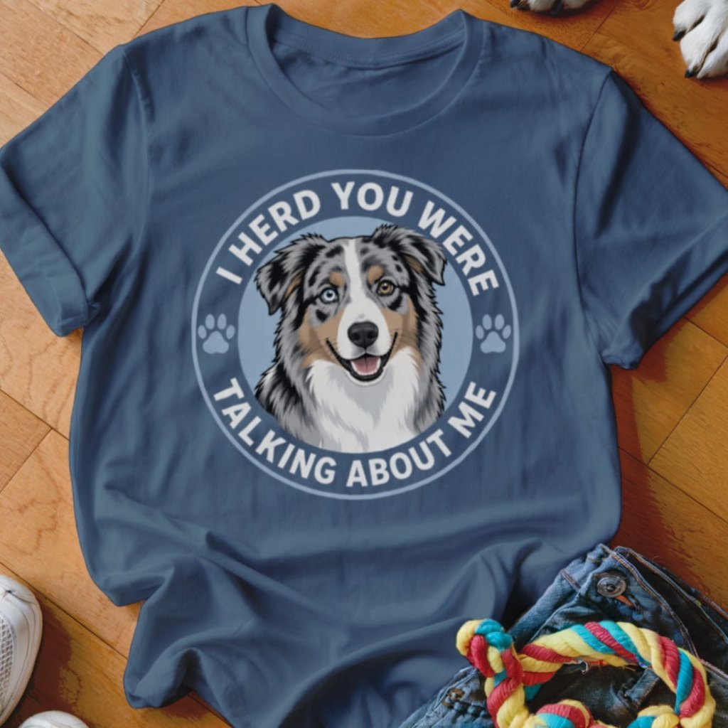 I Herd You Were Talking About Me Shirt - The Pawsitive Initiative