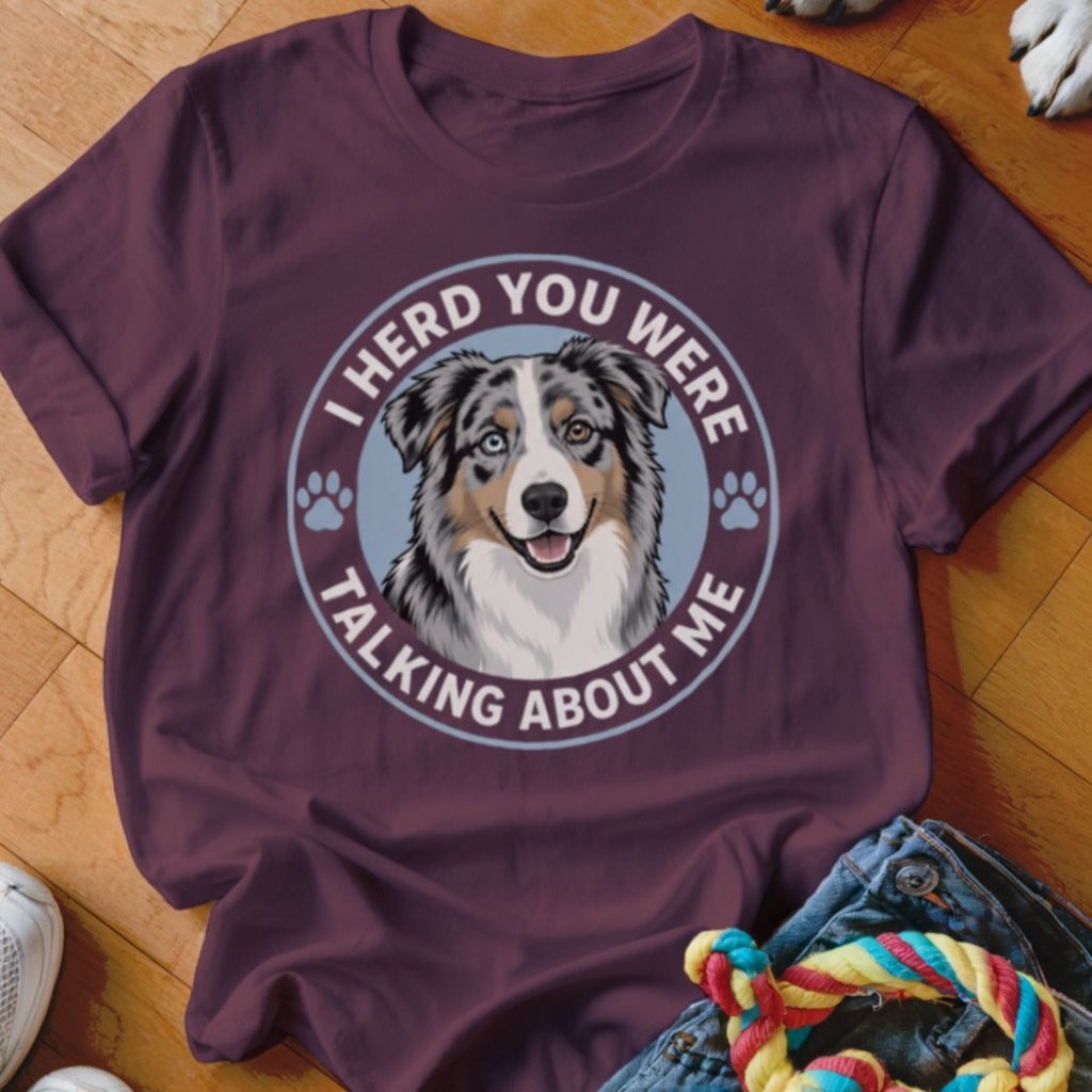 I Herd You Were Talking About Me Shirt - The Pawsitive Initiative