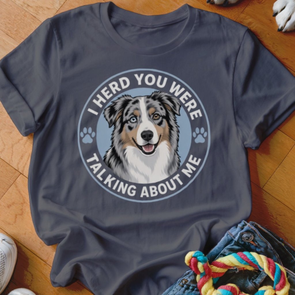 I Herd You Were Talking About Me Shirt - The Pawsitive Initiative