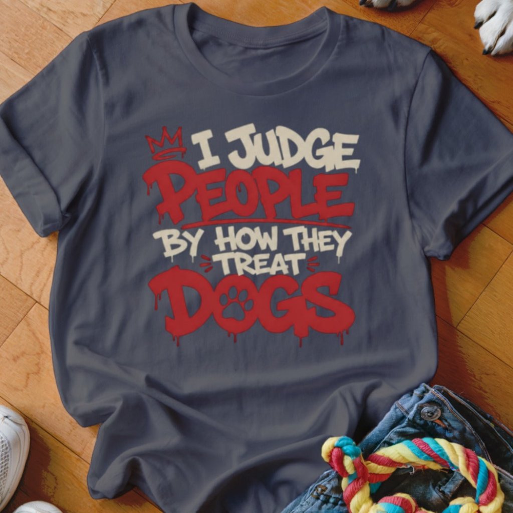 I Judge People By How They Treat Dogs Shirt - The Pawsitive Initiative