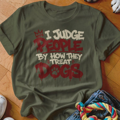 I Judge People By How They Treat Dogs Shirt - The Pawsitive Initiative