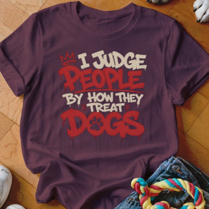 I Judge People By How They Treat Dogs Shirt - The Pawsitive Initiative