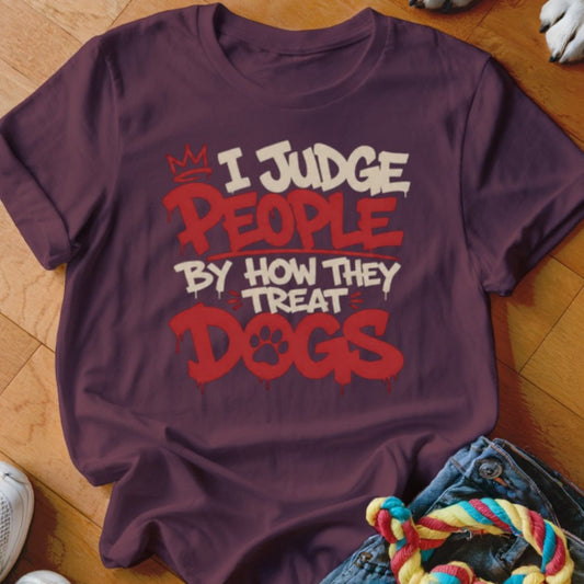 I Judge People By How They Treat Dogs Shirt - The Pawsitive Initiative