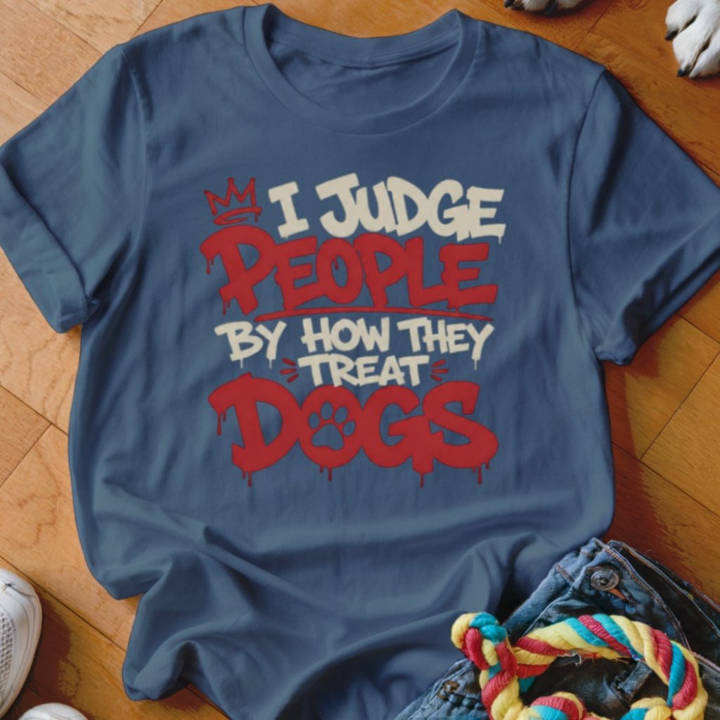 I Judge People By How They Treat Dogs Shirt - The Pawsitive Initiative