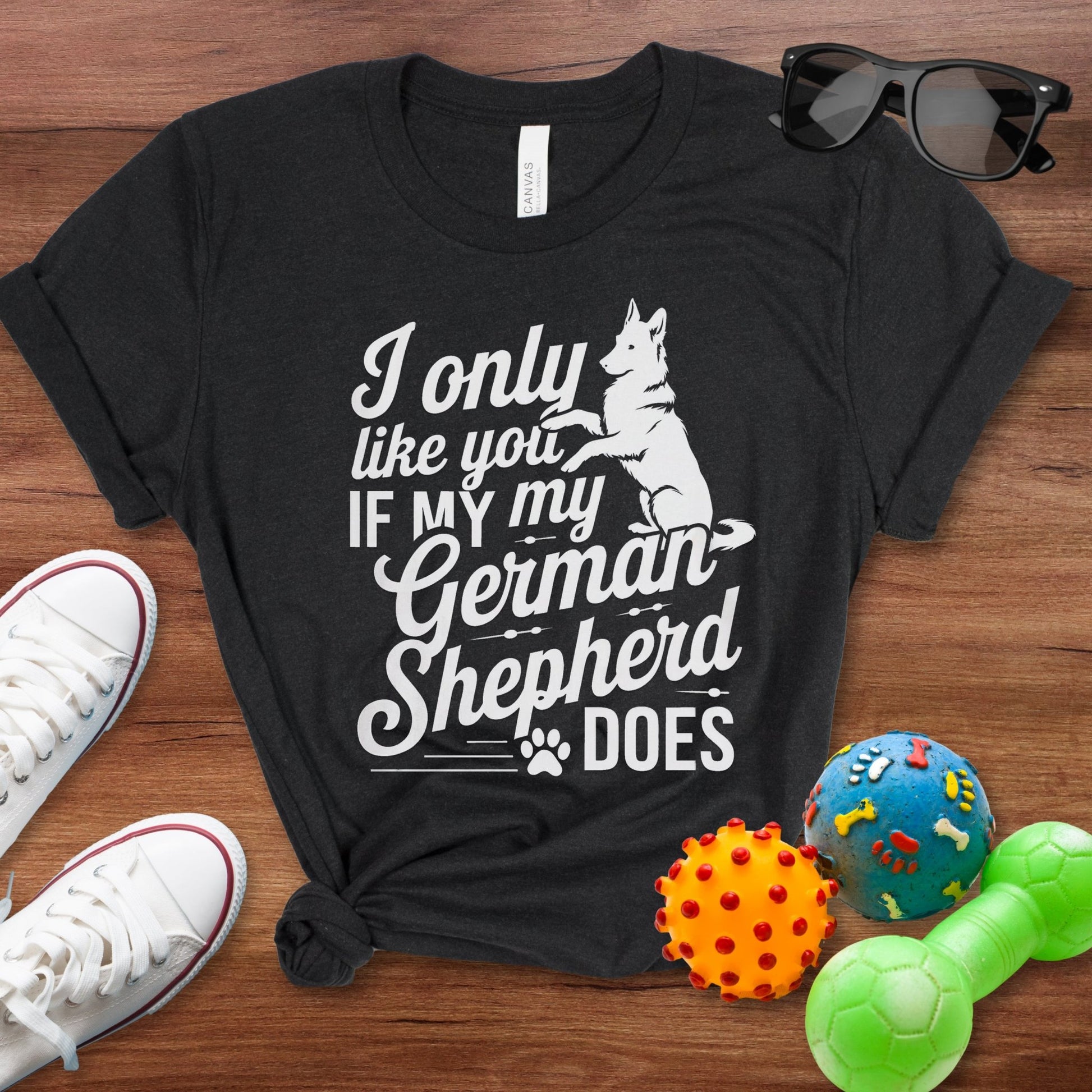 I Only Like You If My GSD Does Shirt - The Pawsitive Initiative