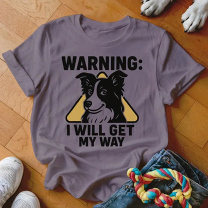 I Will Get My Way Shirt - The Pawsitive Initiative
