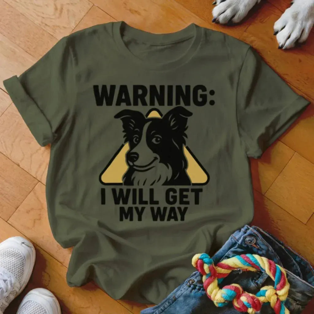 I Will Get My Way Shirt - The Pawsitive Initiative