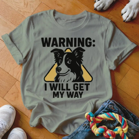 I Will Get My Way Shirt - The Pawsitive Initiative