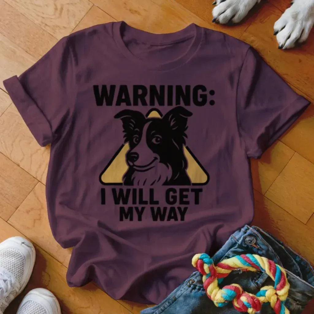 I Will Get My Way Shirt - The Pawsitive Initiative