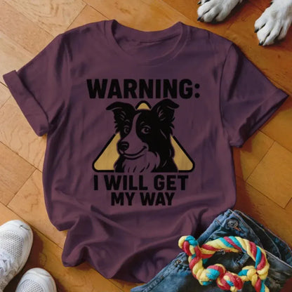 I Will Get My Way Shirt - The Pawsitive Initiative