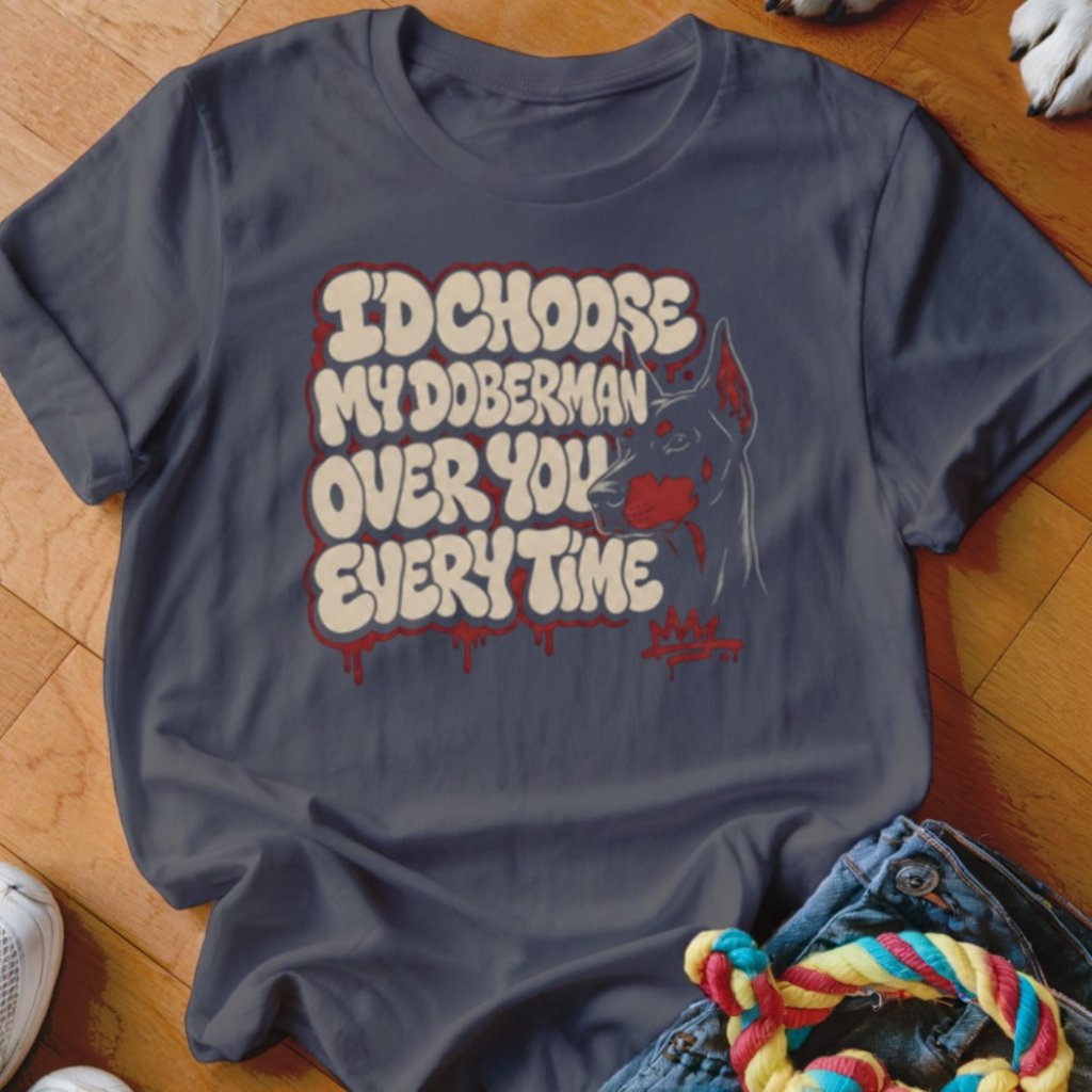 I'd Choose My Doberman Over You Shirt - The Pawsitive Initiative