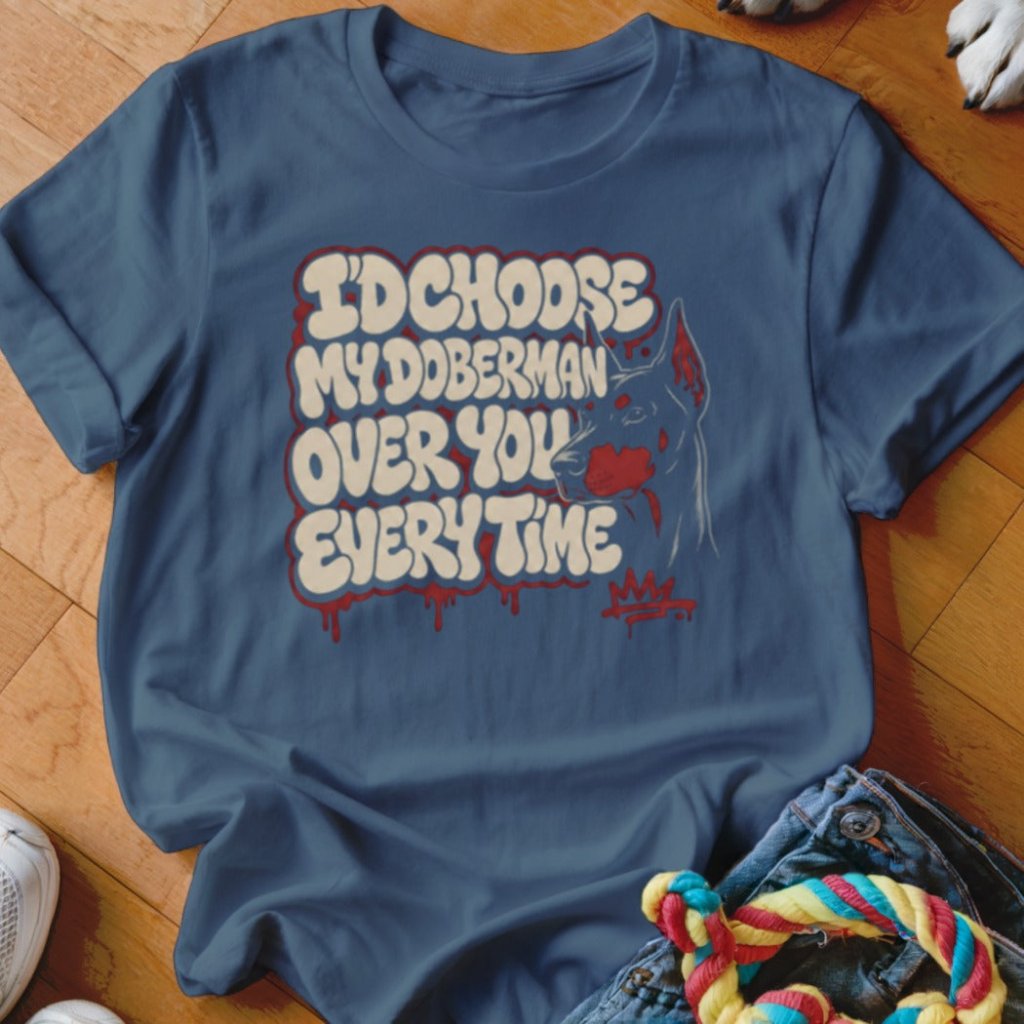 I'd Choose My Doberman Over You Shirt - The Pawsitive Initiative