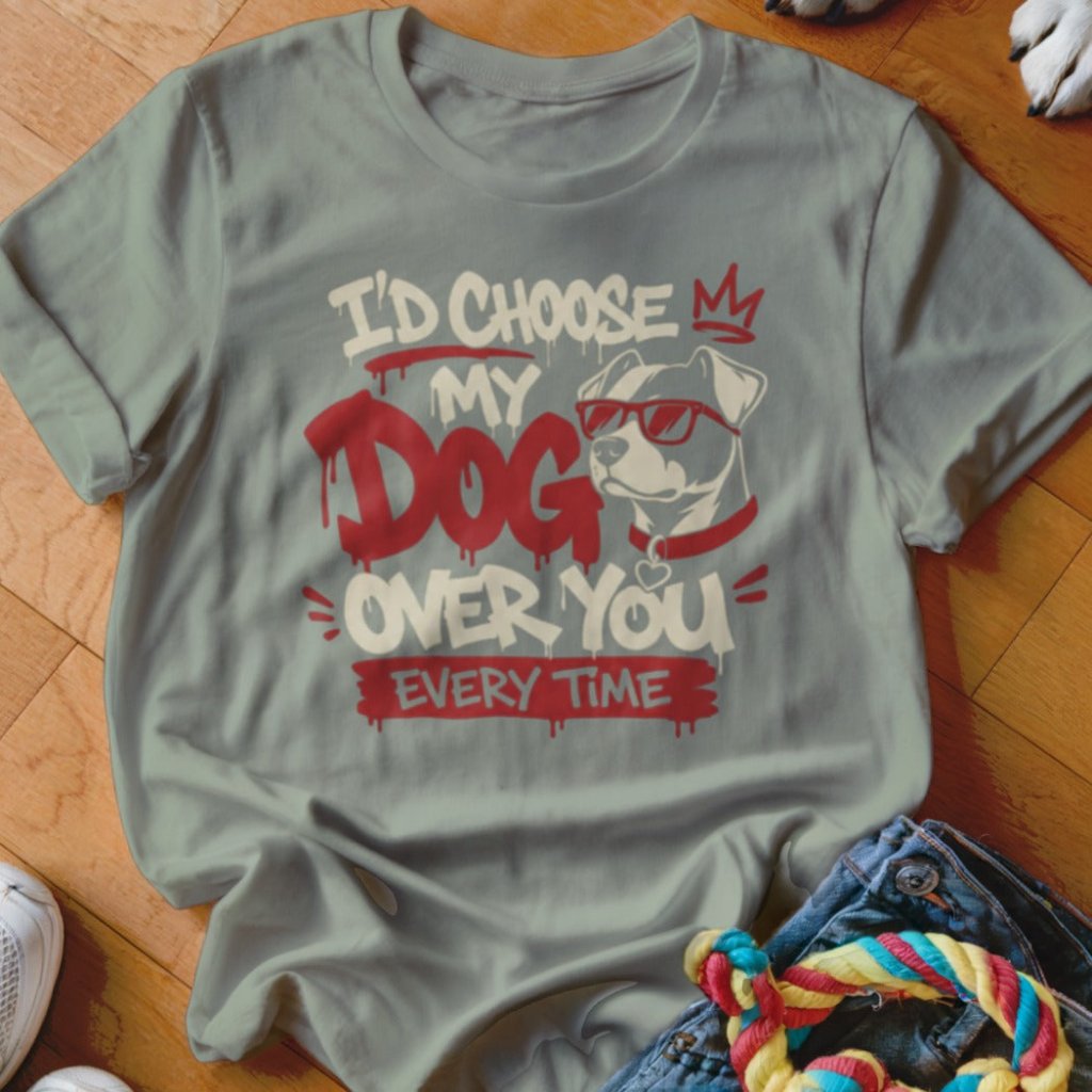 I'd Choose My Dog Over You Shirt - The Pawsitive Initiative