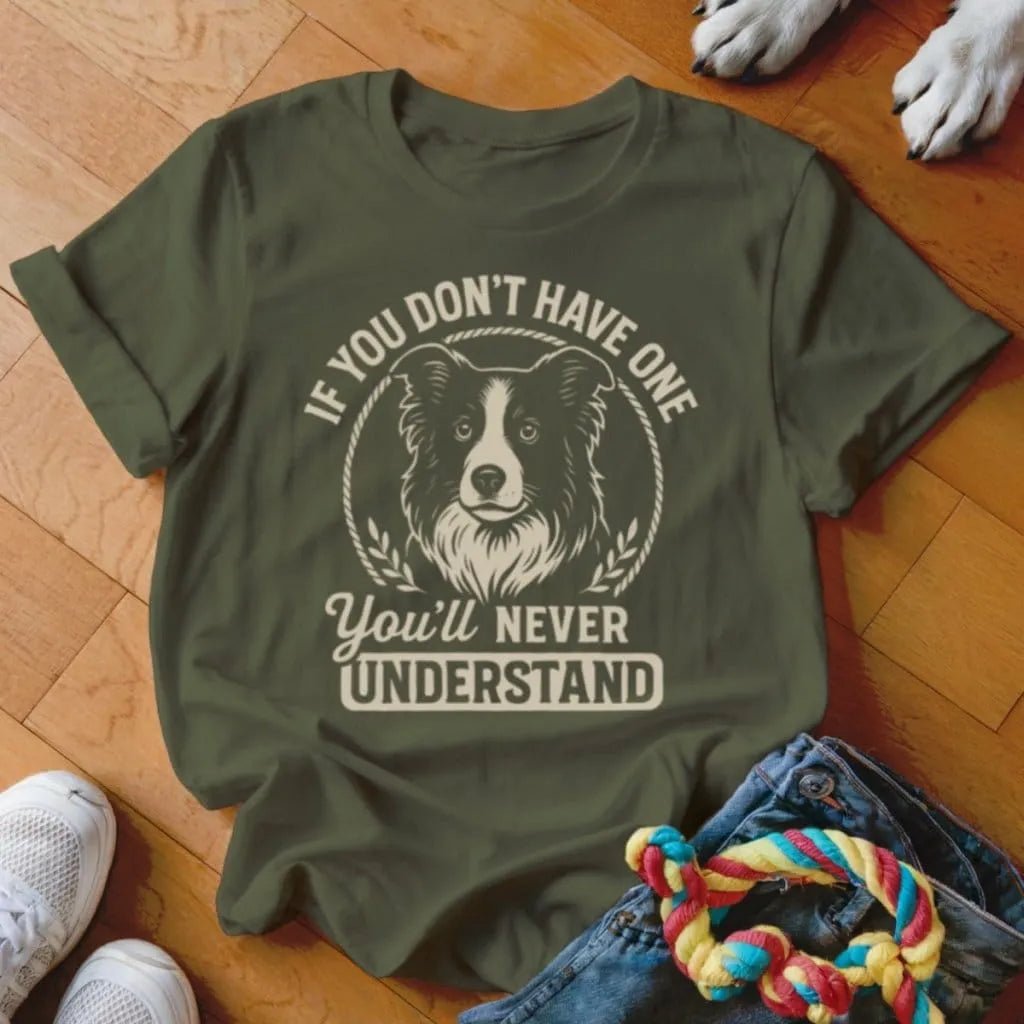 If You Dont Have One Collie Shirt - The Pawsitive Initiative