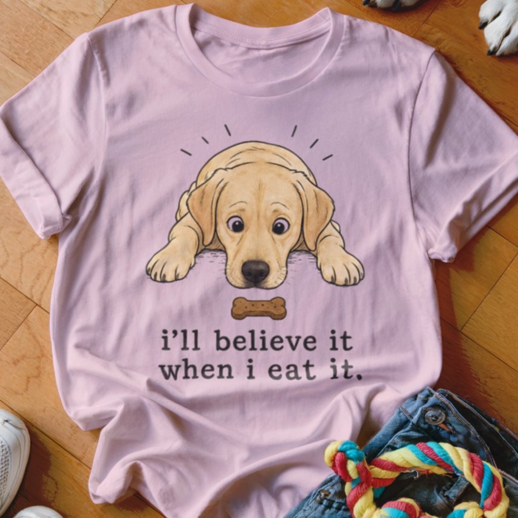 I'll Believe It When I Eat It Shirt - The Pawsitive Initiative