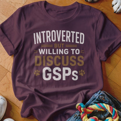 Introverted But Willing To Discuss GSPs Shirt - The Pawsitive Initiative