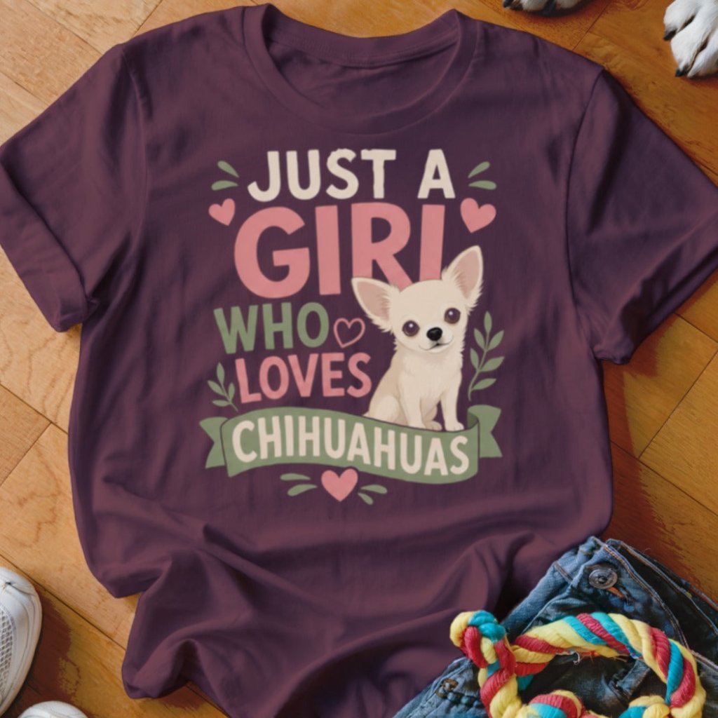 Just A Girl Who Loves Chihuahuas Shirt - The Pawsitive Initiative