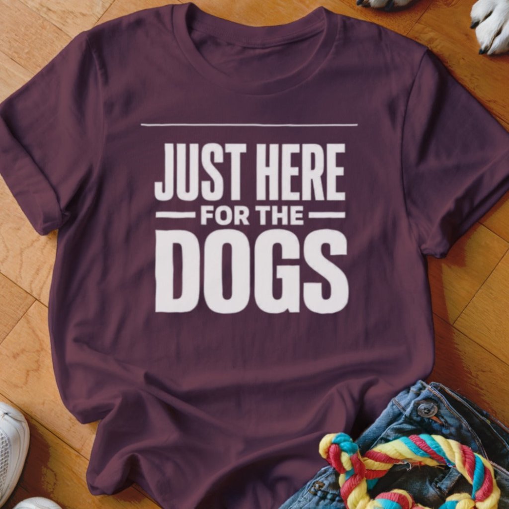 Just Here For The Dogs Shirt - The Pawsitive Initiative