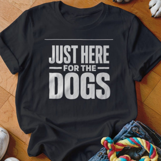 Just Here For The Dogs Shirt - The Pawsitive Initiative