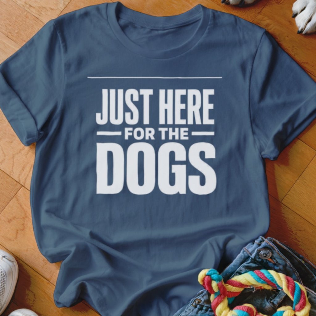 Just Here For The Dogs Shirt - The Pawsitive Initiative