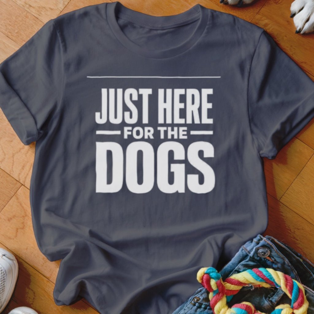 Just Here For The Dogs Shirt - The Pawsitive Initiative