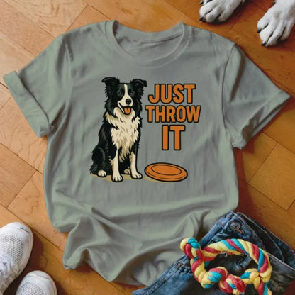 Just Throw It Frisbee Shirt - The Pawsitive Initiative